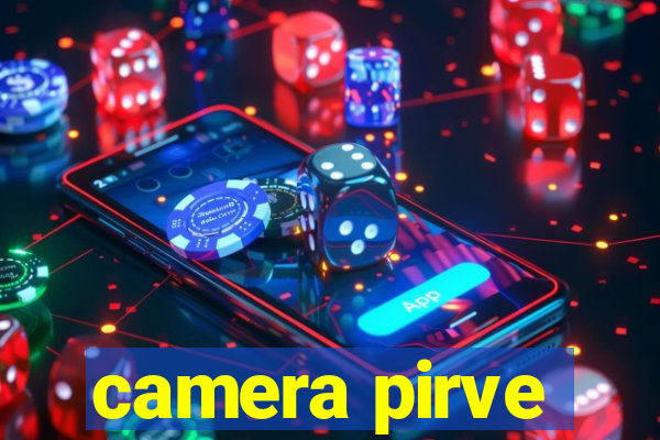 camera pirve